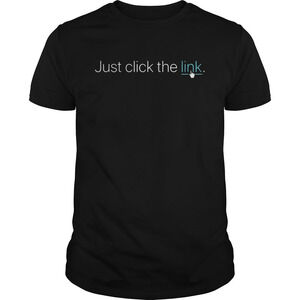Just Click The Link Shirt